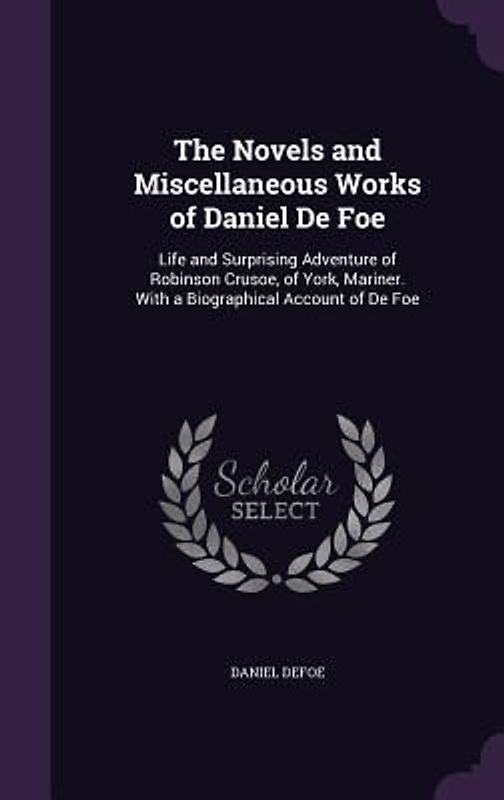 The Novels and Miscellaneous Works of Daniel De Foe
