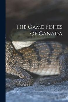 The Game Fishes of Canada