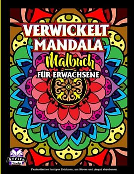 VERWICKELT MANDALA MALBUCH FÜR ERWACHSENE: Schwierige und komplexe Mandalas