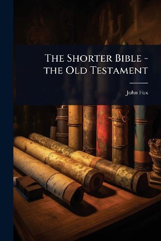 The Shorter Bible - the Old Testament