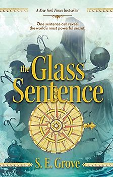 The Glass Sentence (The Mapmakers Trilogy, Band 1)