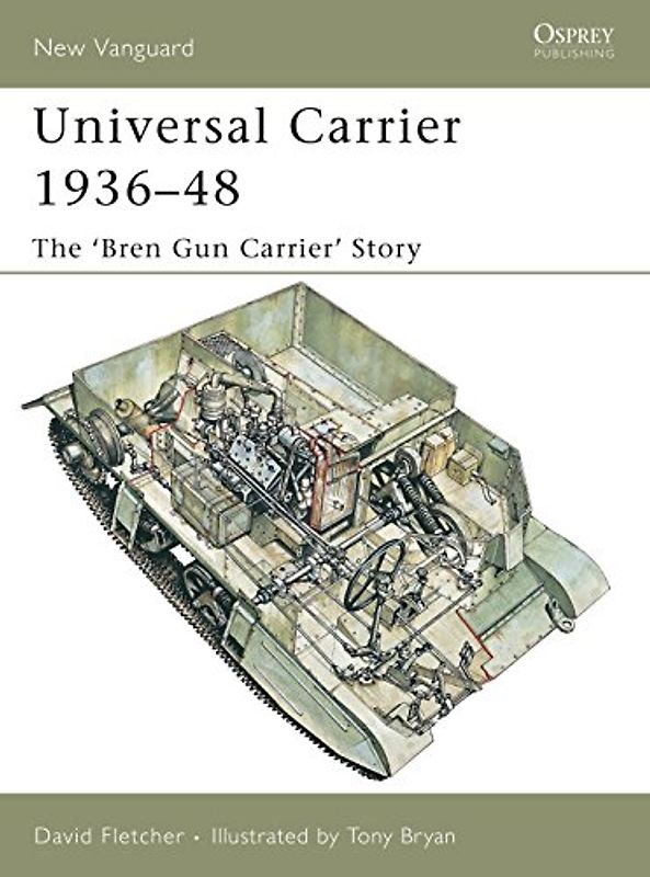 Universal Carrier 1936-48: The 'Bren Gun Carrier' Story - David Fletcher