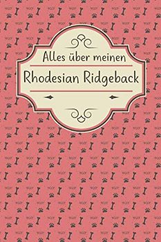 ALLES ÜBER MEINEN RHODESIAN RIDGEBACK: Tolles Buch für alle Informationen über deinen Hund