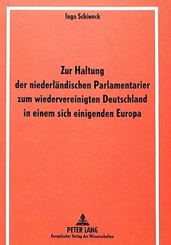 Zur Haltung der niederländischen Parlamentarier zum wiedervereinigten Deutschland in einem sich einigenden Europa