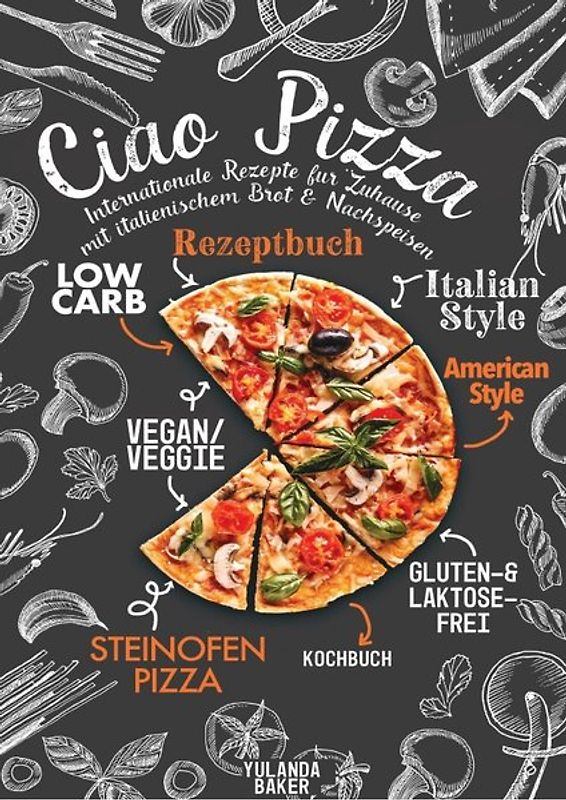 Ciao Pizza Internationale Rezepte für Zuhause mit italienischem Brot &amp; Nachspeisen
