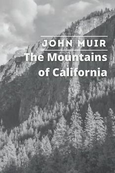The Mountains of California: By John Muir Original Classic with Illustrated, Annotated Editor by Amanda Publishing
