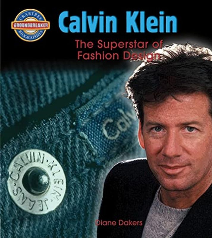 Calvin Klein: Fashion Design Superstar (Crabtree Groundbreaker Biographies)