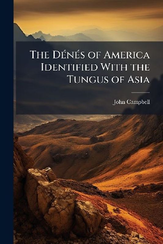 The DÃ(c)nÃ(c)s of America Identified With the Tungus of Asia