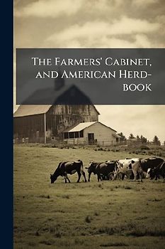 The Farmers' Cabinet, and American Herd-book