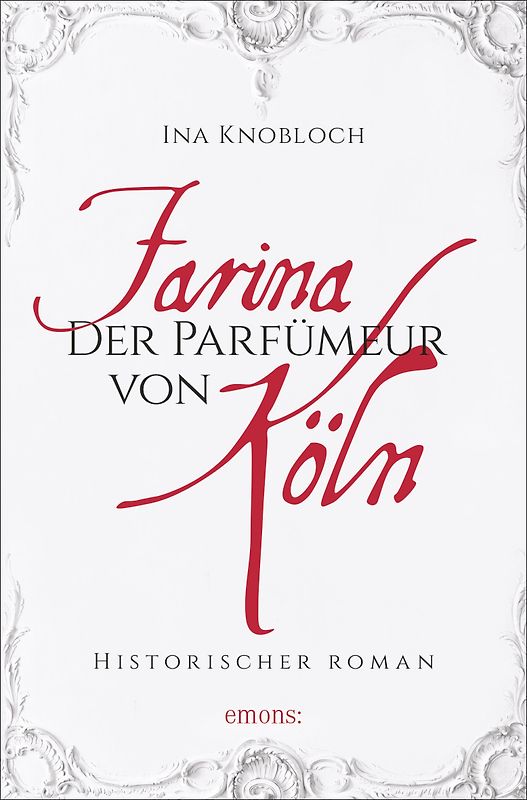 Farina - Der Parfümeur von Köln. Die große Kölner Parfüm-Saga: Wie alles begann
