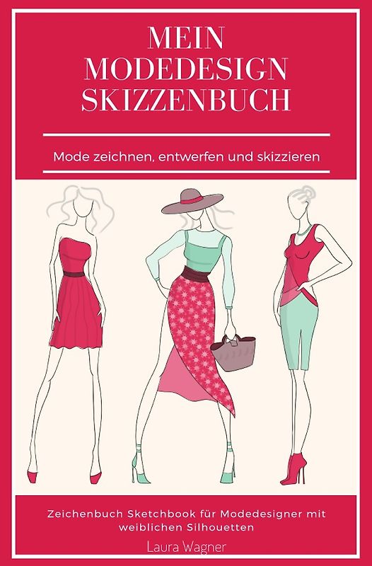 Mein Modedesign Skizzenbuch Mode zeichnen, entwerfen und skizzieren Zeichenbuch Sketchbook für Modedesigner mit weiblichen Silhouetten