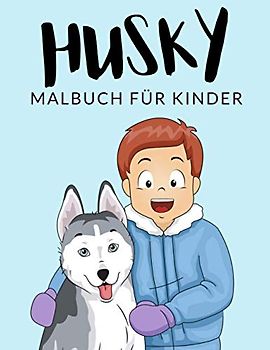 Husky Malbuch Für Kinder: Husky Malbücher Für Kinder, Alaskan Malamute, Siberian Husky Malbuch Für Kinder, Über 30 Seiten zum Ausmalen, Perfekte ... Jahren und älter 🔥 Stunden Spaß garantiert 🇩🇪