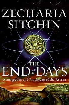 The End of Days: Armageddon and Prophecies of the Return (Earth Chronicles) - Sitchin, Zecharia