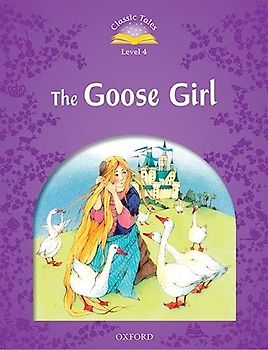 Classic Tales Second Edition: Level 4: The Goose Girl (Classic Tales. Level 4)
