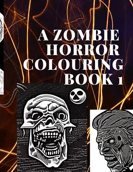 A Zombie Horror Colouring Book 1: Adult colouring book with Creepy and funny Zombies for anxiety relief and relaxation
