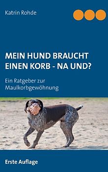 Mein Hund braucht einen Korb - Na und?