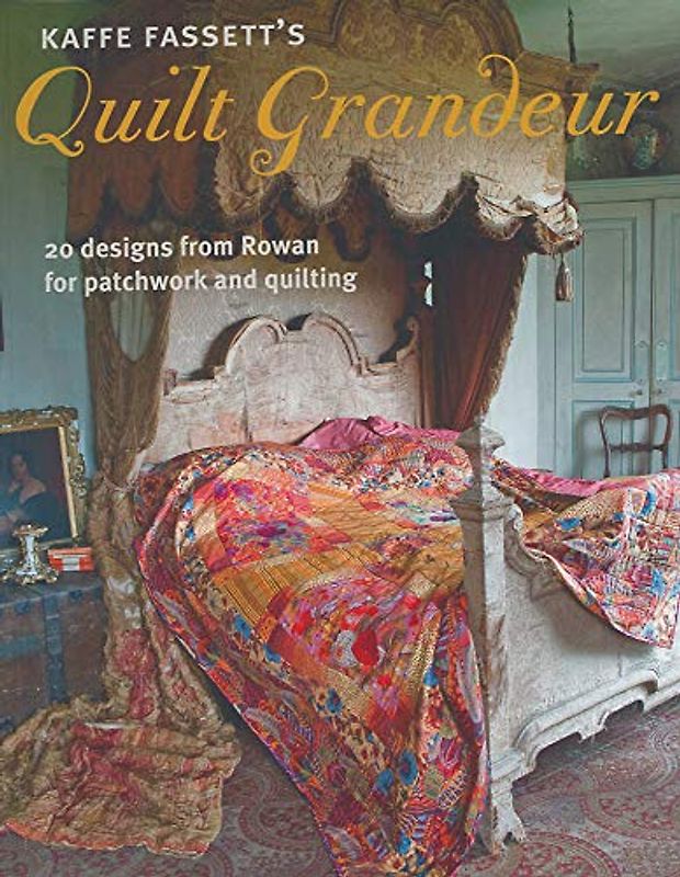 Kaffe Fassett's Quilt Grandeur: 20 Designs from Rowan for Patchwork and Quilting - Fassett, Kaffe
