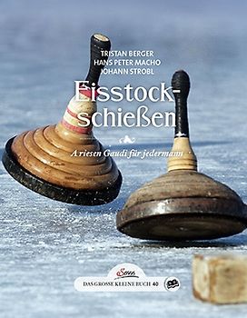 Das große kleine Buch: Eisstockschießen. A riesen Gaudi für jedermann