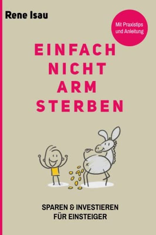 Einfach nicht arm sterben: Wie du ohne Banken und Berater mit ETFs und Aktien deine Vermögensbildung voranbringst.