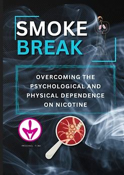 SMOKE BREAK: Overcoming the Psychological and Physical Dependence on Nicotine