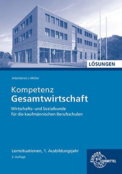 Lösungen zu 47014 Kompetenz Gesamtwirtschaft Lernsituationen 1. Ausbildungsjahr