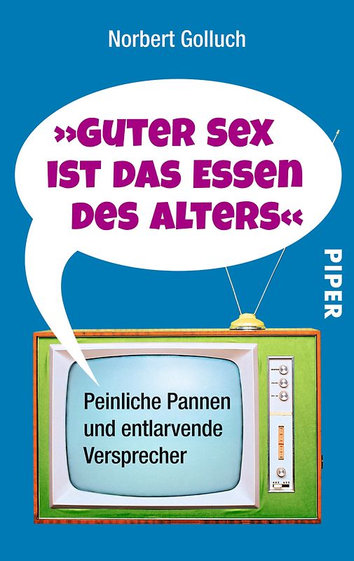 Guter Sex ist das Essen des Alters. Peinliche Pannen und entlarvende Versprecher