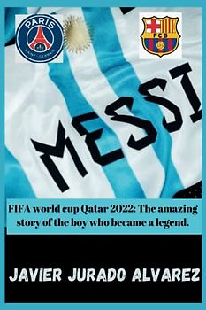 Lionel Messi: FIFA world cup Qatar 2022: The amazing story of the boy who became a legend