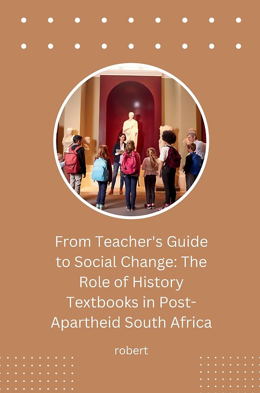From Teacher's Guide to Social Change: The Role of History Textbooks in Post-Apartheid South Africa