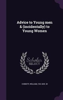 Advice to Young men & (incidentally) to Young Women
