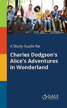 A Study Guide for Charles Dodgson's Alice's Adventures in Wonderland