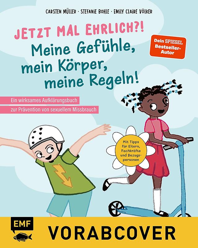 Jetzt mal ehrlich?!: Meine Gefühle, mein Körper, meine Regeln! Ein wirksames Aufklärungsbuch für Kinder zur Prävention von sexuellem Missbrauch