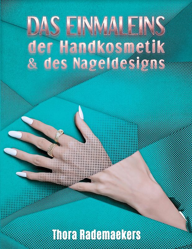 Das Einmaleins DER HANDKOSMETIK & DES NAGELDESIGNS