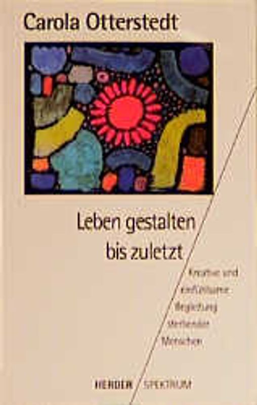 Leben gestalten bis zuletzt. Kreative und einfühlsame Begleitung sterbender Menschen