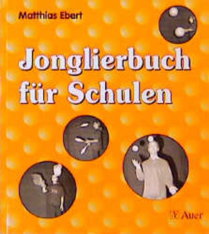 Jonglierbuch für Schulen. Kunststücke und Übungen zur Steigerung der Konzentration und des Körperbewusstseins