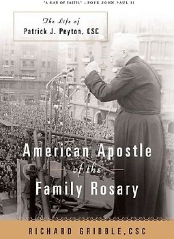 American Apostle of the Family Rosary The Life of Patrick J. Peyton, CSC