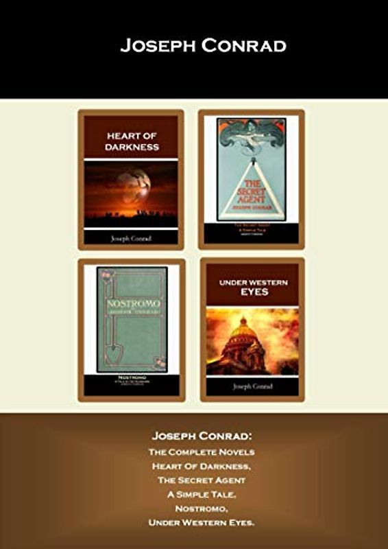 Joseph Conrad: The Complete Novels: Heart Of Darkness, The Secret Agent A Simple Tale, Nostromo, Under Western Eyes.