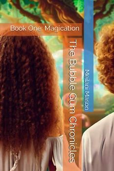 The Bubble Gum Chronicles: Book One: Magication