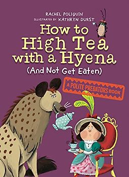 How to High Tea with a Hyena (and Not Get Eaten)