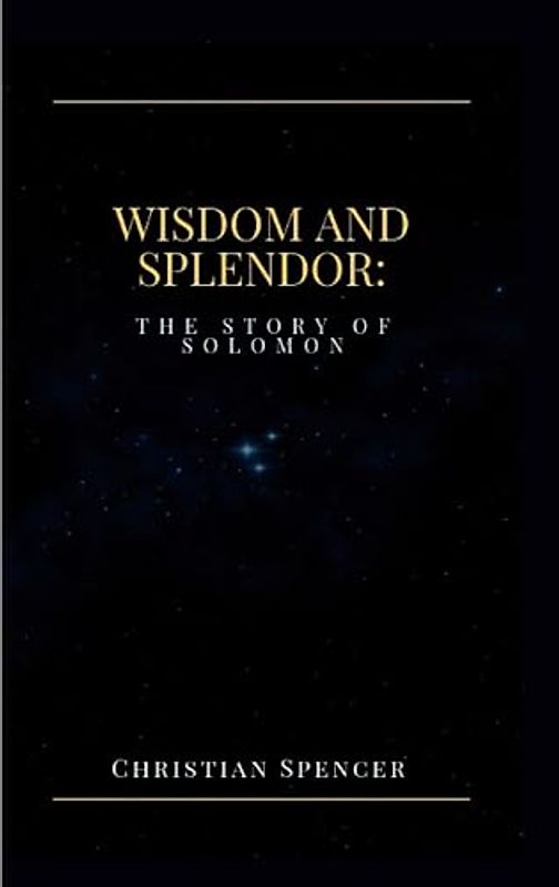 Wisdom and Splendor: The Story of Solomon