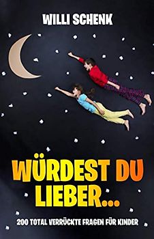 Würdest du lieber...: 200 total verrückte Fragen für Kinder