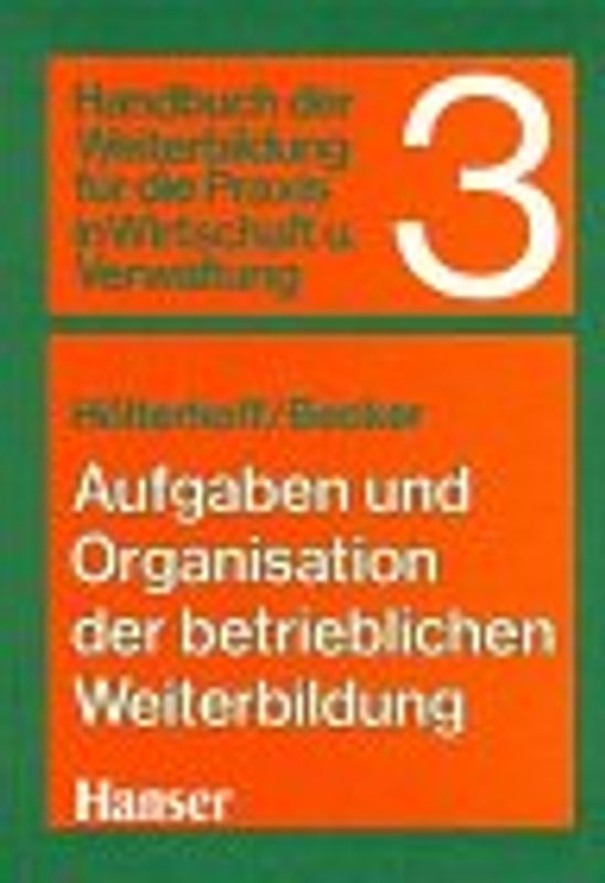 Handbuch der Weiterbildung. Teil 3: Aufgaben und Organisation der betrieblichen Weiterbildung