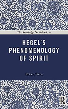 The Routledge Guidebook to Hegel's Phenomenology of Spirit (The Routledge Guides to the Great Books)