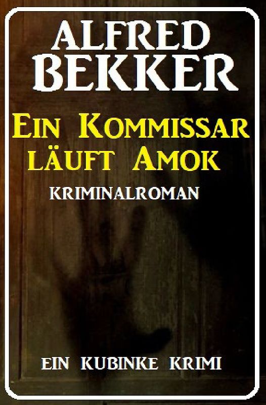 Ein Kommissar läuft Amok: Ein Kubinke Krimi