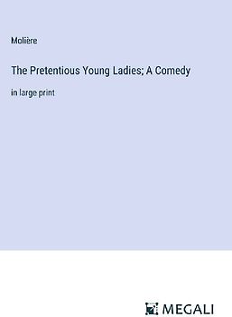 The Pretentious Young Ladies; A Comedy