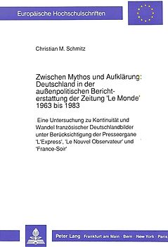 Zwischen Mythos und Aufklärung: Deutschland in der außenpolitischen Berichterstattung der Zeitung 'Le Monde' 1963 bis 1983