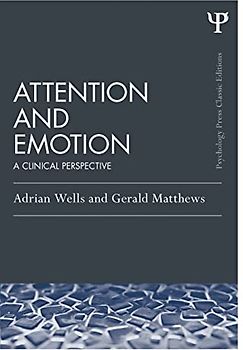 Attention and Emotion (Classic Edition): A clinical perspective (Psychology Press & Routledge Classic Editions) (Psychology Press Classic Editions)