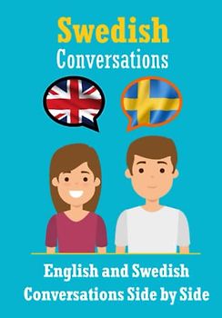 Conversations in Swedish | English and Swedish Conversations Side by Side: Swedish Made Easy: A Parallel Language Journey | Learn the Swedish language (Books for Learning Swedish)