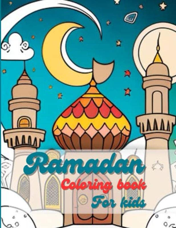 Ramadan colouring book for kids: Coloring pages with pictures of children, mosques, lanterns, moons on the theme of Islam. 8.5x11 inches, 120 pages.