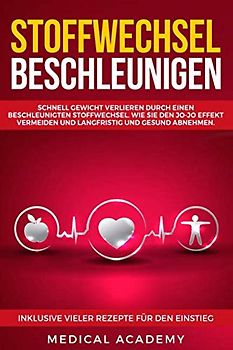 Stoffwechsel beschleunigen: Schnell Gewicht verlieren durch einen beschleunigten Stoffwechsel. Wie Sie den Jo-Jo Effekt vermeiden und langfristig und gesund abnehmen. Inklusive vieler Tipps und Tricks