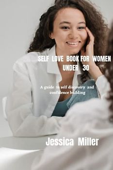 SELF LOVE BOOK FOR WOMEN UNDER 30: A guide to self discovery and confidence building